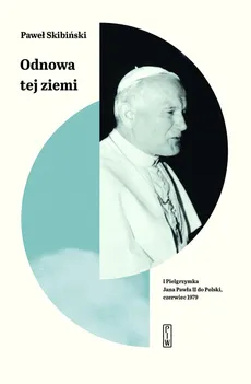 Odnowa tej ziemi I Pielgrzymka Jana Pawła II do Polski, czerwiec 1979 - Outlet - Paweł Skibiński