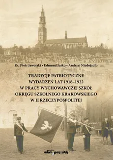 Tradycje patriotyczne wydarzeń lat 1918-1922 w pracy wychowawczej szkół Okręgu Szkolnego Krakowskiego