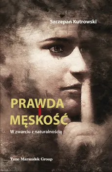 Prawda i męskość W zwarciu z naturalnością - Outlet - Szczepan Kutrowski