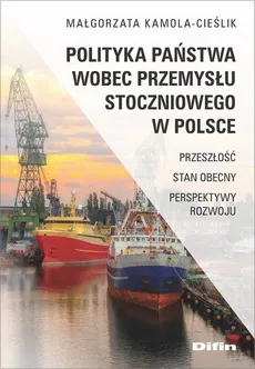 Polityka państwa wobec przemysłu stoczniowego w Polsce - Małgorzata Kamola-Cieślik