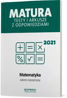 Matematyka Matura 2021 Testy i arkusze z odpowiedziami Zakres rozszerzony - Marzena Orlińska, Sylwia Tarała
