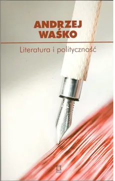 Literatura i polityczność - Outlet - Andrzej Waśko