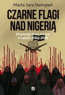 Boko Haram 2002-2020. Czarne flagi nad Nigerią - Stempień Marta Sara
