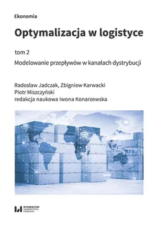 Optymalizacja w logistyce Tom 2 - Radosław Jadczak, Zbigniew Karwacki, Piotr Miszczyński