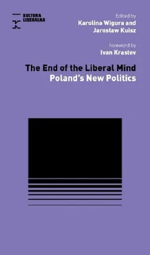 The End of Liberal Mind - Jarosław Kuisz, Karolina Wigura