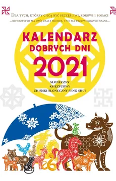 Kalendarz dobrych dni 2021. Słoneczny, Księżycowy, Chiński Słoneczny Feng Shui - Outlet - Krzysztof Kazmierowicz