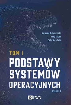 Podstawy systemów operacyjnych Tom I - Abraham Silberschatz, Peter B. Galvin, Greg Gagne