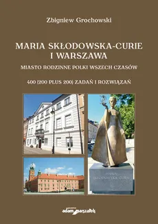 Maria Skłodowska-Curie i Warszawa - Zbigniew Grochowski