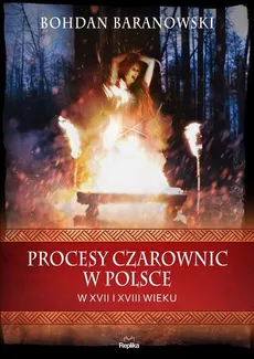 Procesy czarownic w Polsce w XVII i XVIII wieku - Outlet - Bohdan Baranowski