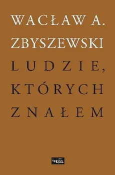 Ludzie których znałem - Zbyszewski Wacław A.