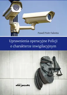 Uprawnienia operacyjne Policji o charakterze inwigilacyjnym - Falenta Paweł Piotr