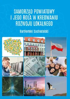 Samorząd powiatowy i jego rola w kreowaniu rozwoju lokalnego - Bartłomiej Suchodolski