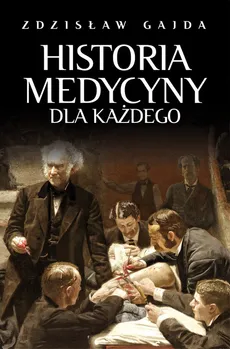 Historia medycyny dla każdego - Outlet - Zdzisław Gajda