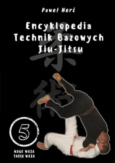 Encyklopedia technik bazowych Jiu-Jitsu Tom 5 - Outlet - Paweł Nerć
