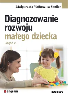 Diagnozowanie rozwoju małego dziecka Część 2 - Małgorzata Wójtowicz-Szefler