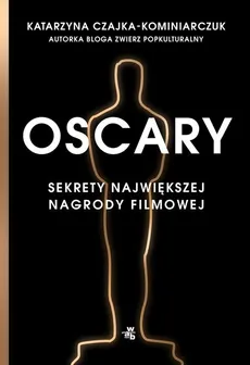 Oscary Sekrety największej nagrody filmowej - Outlet - Katarzyna Czajka-Kominiarczuk