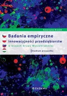 Badania empiryczne innowacyjności przedsiębiorstw w krajach Grupy Wyszehradzkiej. - Katarzyna Brożek