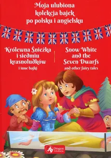 Moja ulubiona kolekcja bajek po polsku i angielsku Królewna Śnieżka i siedmiu krasnoludków i inne bajki - Outlet