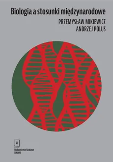 Biologia a stosunki międzynarodowe - Outlet - Przemysław Mikiewicz, Andrzej Polus