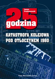 25 godzina Katastrofa kolejowa pod Otłoczynem 1980 - Outlet - Jonasz Przybyszewski