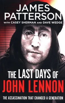 The Last Days of John Lennon - James Patterson, Casey Sherman, Dave Wedge
