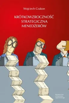 Krótkowzroczność strategiczna menedżerów - Outlet - Wojciech Czakon