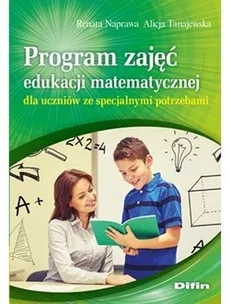 Program zajęć edukacji matematycznej dla uczniów ze specjalnymi potrzebami - Renata Naprawa, Alicja Tanajewska