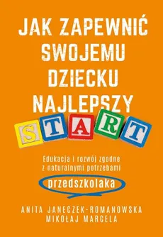 Jak zapewnić swojemu dziecku najlepszy start - Outlet - Anita Janeczek-Romanowska, Mikołaj Marcela