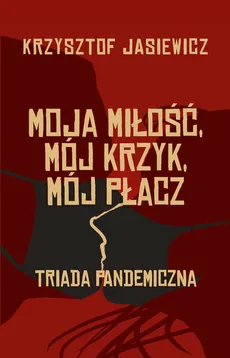 Moja miłość, mój krzyk, mój płacz - Outlet - Krzysztof Jasiewicz