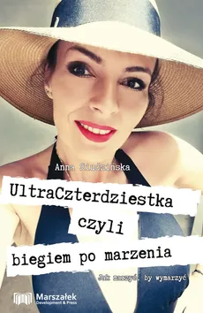 UltraCzterdziestka czyli biegiem po marzenia - Anna Siudzińska