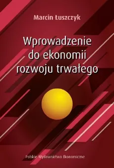 Wprowadzenie do ekonomii rozwoju trwałego - Outlet - Marcin Łuszczyk