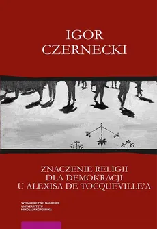 Znaczenie religii dla demokracji u Alexisa de Tocqueville'a - Outlet - Igor Czernecki