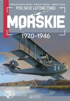 Polskie lotnictwo morskie 1920-1946 - Outlet - Jarosław Andrychowski, Mariusz Konarski, Andrzej Olejko