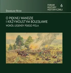 O pięknej Wandzie i Krzywoustym Bolesławie - Outlet - Stanisław Rosik
