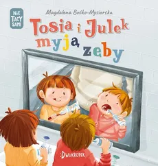Tosia i Julek myją zęby - Magdalena Boćko-Mysiorska