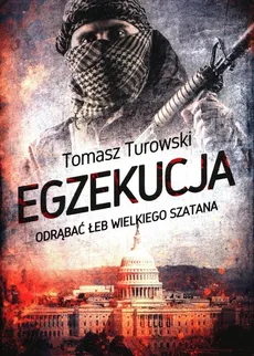 Egzekucja Odrąbać łeb wielkiego szatana - Tomasz Turowski