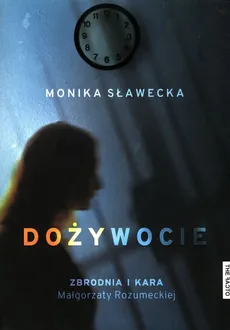 Dożywocie Zbrodnia i kara Małgorzaty Rozumeckiej - Monika Sławecka