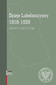 Dzieje Lubelszczyzny 1918-1939 - Outlet - Waldemar Kozyra, Marcin Kruszyński, Robert Litwiński, Dariusz Magier, Tomasz Osiński
