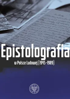 Epistolografia w Polsce Ludowej (1945-1989) - Outlet - Adamus Anna Maria, Bartłomiej Noszczak
