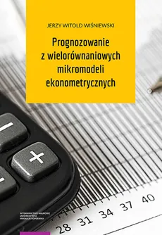 Prognozowanie z wielorównaniowych mikromodeli ekonometrycznych - Wiśniewski Jerzy Witold
