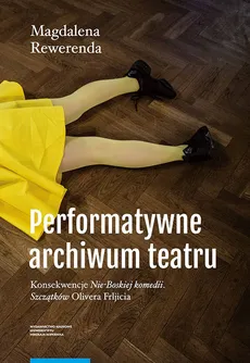 Performatywne archiwum teatru - Outlet - Magdalena Rewerenda