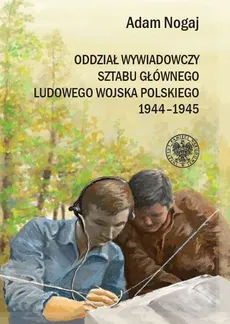 Oddział Wywiadowczy Sztabu Głównego ludowego Wojska Polskiego 1944-1945 - Outlet - Adam Nogaj