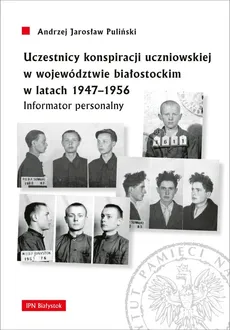 Uczestnicy konspiracji uczniowskiej w województwie białostockim w latach 1947-1956 - Pauliński Andrzej Jarosław