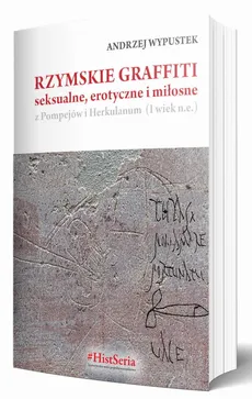 Rzymskie graffiti seksualne, erotyczne i miłosne - Andrzej Wypustek