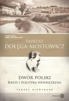 Dwór Polski Kresy i polityka wewnętrzna Teksty niewydane - Outlet - Tadeusz Dołęga-Mostowicz