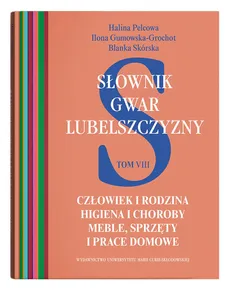 Słownik gwar Lubelszczyzny Tom 8 - Outlet - Ilona Gumowska-Grochot, Halina Pelcowa, Blanka Skórska