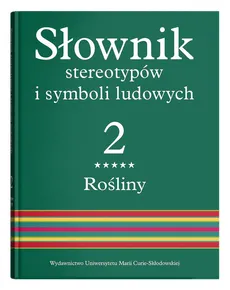 Słownik stereotypów i symboli ludowychTom 2 Rośliny - Jerzy Bartmiński