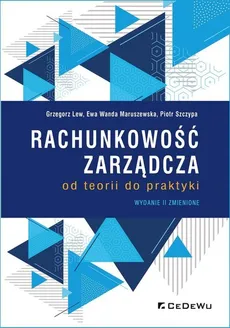 Rachunkowość zarządcza od teorii do praktyki - Ewa Wanda Maruszewska, Lew Grzegorz, Szczypa Piotr