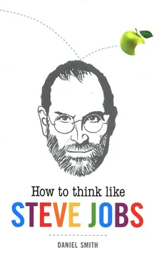 How to Think Like Steve Jobs - Outlet - Daniel Smith