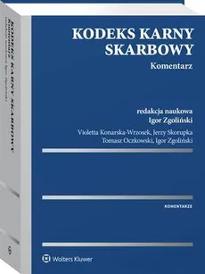 Kodeks karny skarbowy. Komentarz - Igor Zgoliński, Jerzy Skorupka, Tomasz Oczkowski, Violetta Konarska-Wrzosek